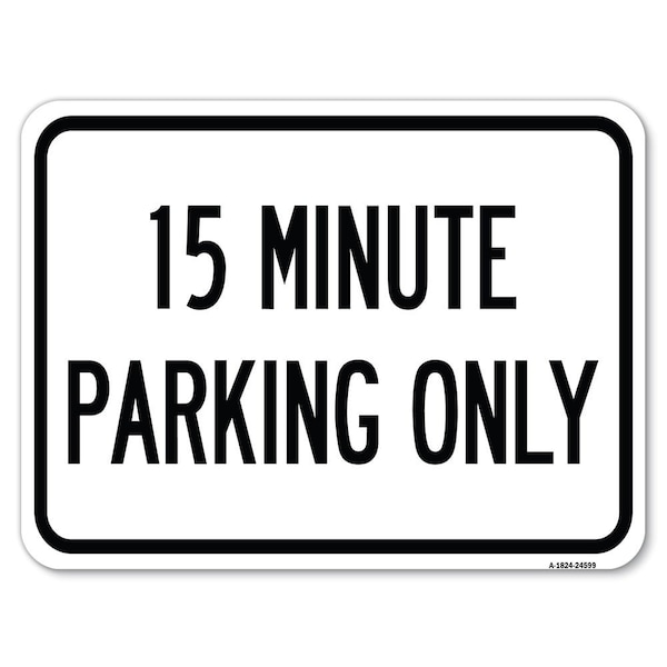 15 Minute Parking Only Heavy-Gauge Aluminum Rust Proof Parking Sign, 18" x 24", A-1824-24599
